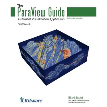 The ParaView Guide (Full Color Version): A Parallel Visualization Application