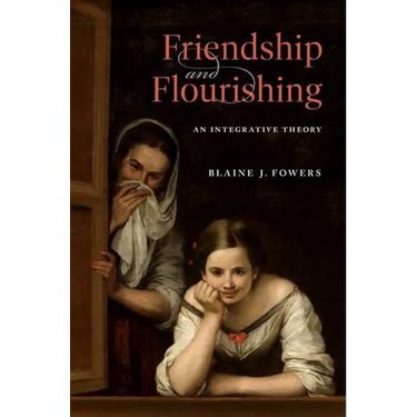 Friendship and Flourishing: An Integrative Theory
