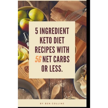 Keto in Five: Easy Five Ingredient Keto Diet Recipes With 5 Ingredients or Less & 5 Net Carbs or Less