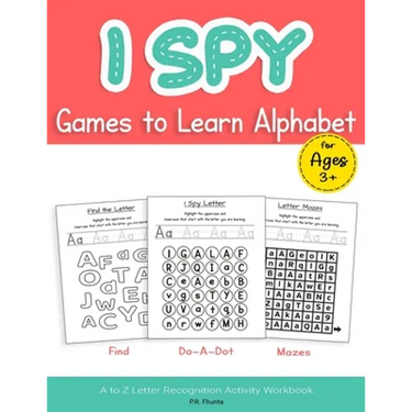 I Spy Games to Learn Alphabet for Ages 3+: Find, Do-A-Dot, Mazes, A to Z Letter Recognition Activity Workbook