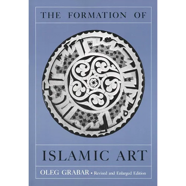 The Formation of Islamic Art: Revised and Enlarged Edition