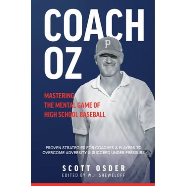 Coach Oz - Mastering the Mental Game of High School Baseball: Proven Strategies for Coaches and Players to Overcome Adversity and Succeeded Under Pres