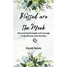 Blessed are the Meek: Discovering Strength and Courage in Gentleness and Humility