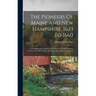 The Pioneers Of Maine And New Hampshire, 1623 To 1660: A Descriptive List, Drawn From Records Of The Colonies, Towns, Churches, Courts And Other Conte