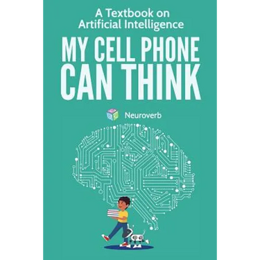My Cell Phone Can Think: A Textbook on Artificial Intelligence