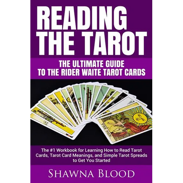 Reading the Tarot - the Ultimate Guide to the Rider Waite Tarot Cards: The #1 Workbook for Learning How to Read Tarot Cards, Tarot Card Meanings, and