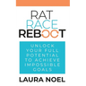 Rat Race Reboot: Unlock Your Full Potential To Achieve Impossible Goals