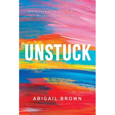 Unstuck: Moving from Resentment to Resilience While Living with Dystonia