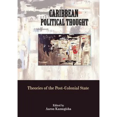 Caribbean Political Thought - Theories of the Post-Colonial State