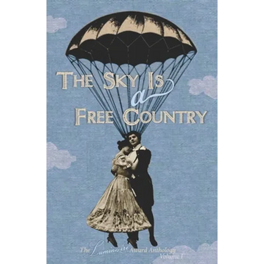 The Sky Is a Free Country: The Luminaire Award Anthology Volume I