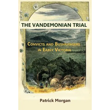 The Vandemonian Trail: Convicts and Bushrangers in Early Victoria