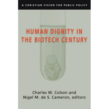Human Dignity in the Biotech Century: A Christian Vision for Public Policy