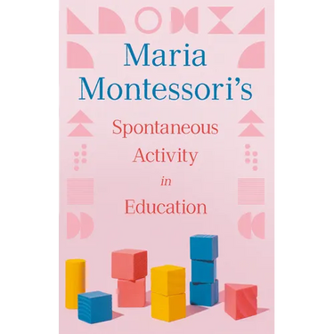 Maria Montessori's Spontaneous Activity in Education