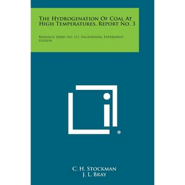 The Hydrogenation of Coal at High Temperatures, Report No. 3: Research Series No. 111, Engineering Experiment Station