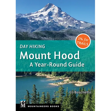 Day Hiking Mount Hood: A Year-Round Guide (Day Hiking Series)