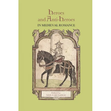 Heroes and Anti-Heroes in Medieval Romance