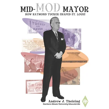 Mid-Mod Mayor: How Raymond Tucker Shaped St. Louis