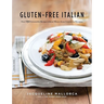 Gluten-Free Italian: Over 150 Irresistible Recipes Without Wheat -- From Crostini to Tiramisu
