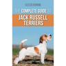 The Complete Guide to Jack Russell Terriers: Selecting, Preparing For, Raising, Training, Feeding, Exercising, Socializing, and Loving Your New Jack R