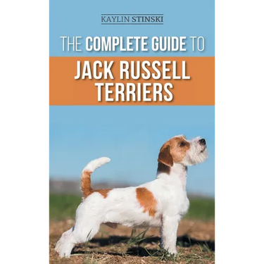 The Complete Guide to Jack Russell Terriers: Selecting, Preparing For, Raising, Training, Feeding, Exercising, Socializing, and Loving Your New Jack R