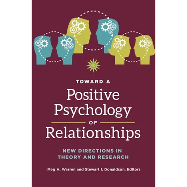 Toward a Positive Psychology of Relationships: New Directions in Theory and Research