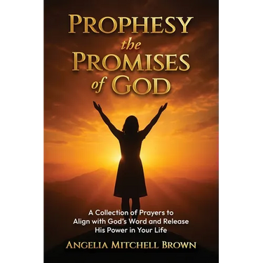 Prophesy the Promises of God: A Collection of Prayers to Align with God's Word and Release His Power in Your Life