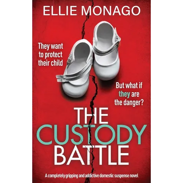 The Custody Battle: A completely gripping and addictive domestic suspense novel
