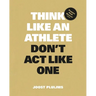 Think Like an Athlete, Don't ACT Like One: Prepare, Peak, Recover