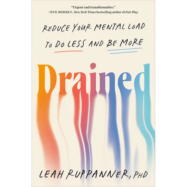 Drained: Reduce Your Mental Load to Do Less and Be More