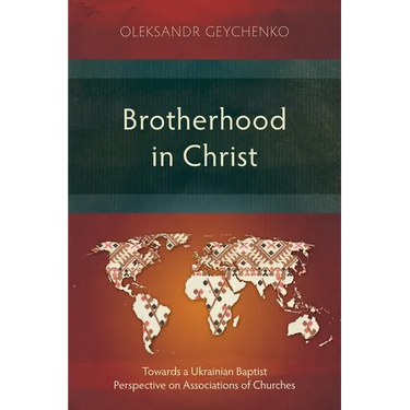 Brotherhood in Christ: Towards a Ukrainian Baptist Perspective on Associations of Churches
