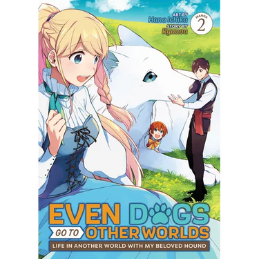 Even Dogs Go to Other Worlds: Life in Another World with My Beloved Hound (Manga) Vol. 2