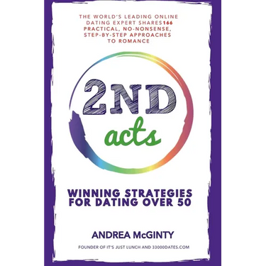 2nd Acts: The World's Leading Online Dating Expert Shares 166 Practical No-Nonsense, Step-by-Step Approaches to Romance