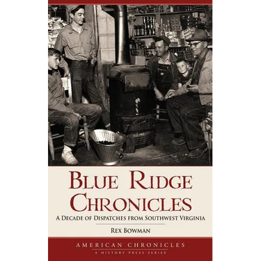 Blue Ridge Chronicles: A Decade of Dispatches from Southwest Virginia