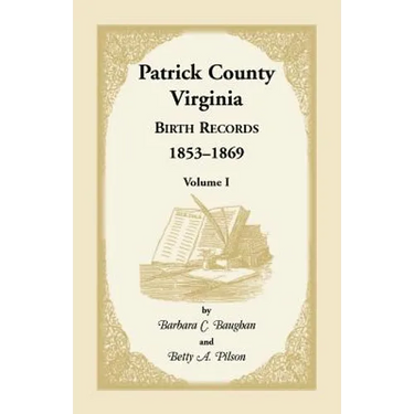 Patrick County, Virginia Birth Records, 1853-1869, Volume I