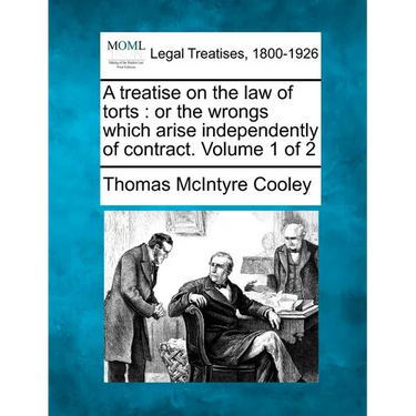 A treatise on the law of torts: or the wrongs which arise independently of contract. Volume 1 of 2