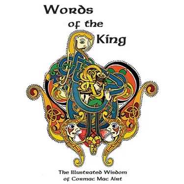 Words Of The King: The Illustrated Wisdom Of Cormac Mac Airt