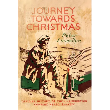 Journey Towards Christmas: Official History of the 1st Ammunition Company, NZASC, 2nd NZEF