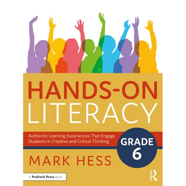 Hands-On Literacy, Grade 6: Authentic Learning Experiences That Engage Students in Creative and Critical Thinking