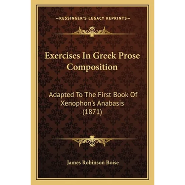 Exercises In Greek Prose Composition: Adapted To The First Book Of Xenophon's Anabasis (1871)