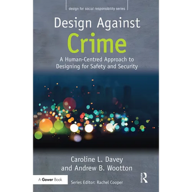 Design Against Crime: A Human-Centred Approach to Designing for Safety and Security