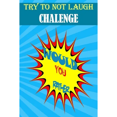 Would You Rather: : Hilarious, funny, foolish, silly, easy, hard, and challenging would you rather questions for kids, adults, teens, boys, and girls!