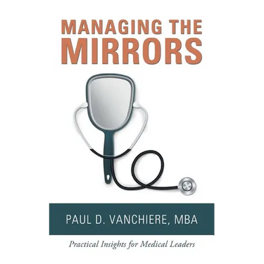 Managing the Mirrors: Practical Insights for Medical Leaders