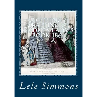 Clothing & Crafting of Godey's Lady's Book 1861: What They Wore