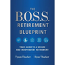 The B.O.S.S. Retirement Blueprint: Your Guide to a Secure and Independent Retirement