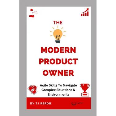 The Modern Product Owner: Agile skills to navigate complex software development and lifecycles, so you can deliver on strategy, vision, and valu