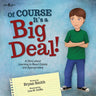 Of Course It's a Big Deal!: A Story about Learning to React Calmly and Appropriately Volume 4