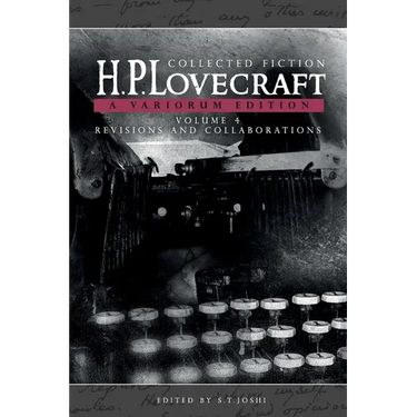 Collected Fiction Volume 4 (Revisions and Collaborations): A Variorum Edition
