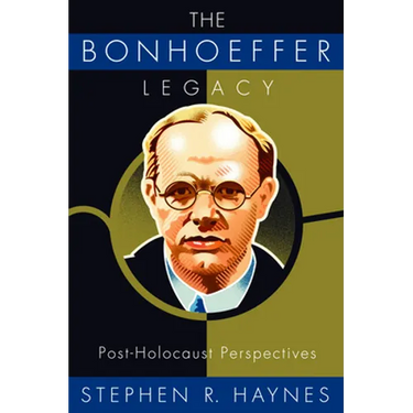 The Bonhoeffer Legacy: Post-Holocaust Perspectives