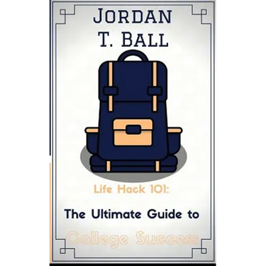 Life Hack 101: The Ultimate Guide to College Success