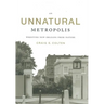An Unnatural Metropolis: Wresting New Orleans from Nature